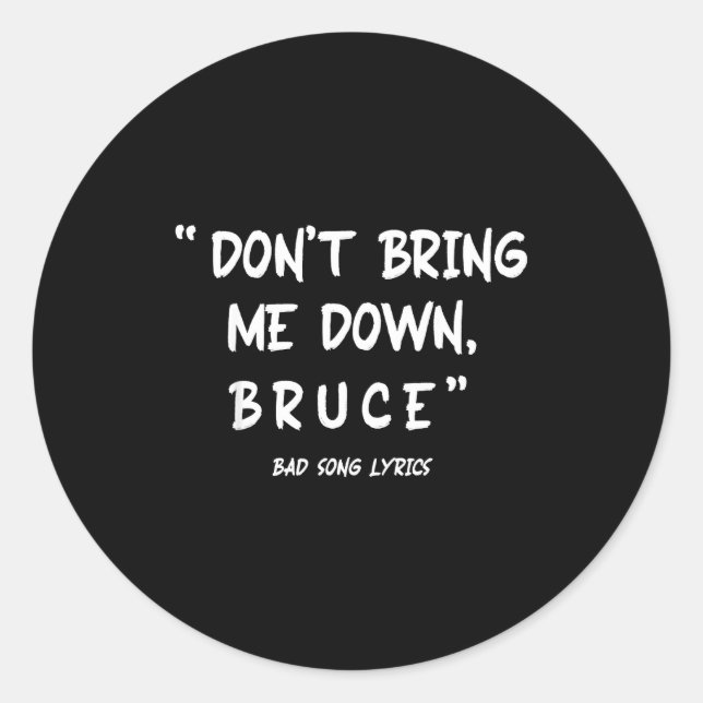 Sticker Rond Funny Sarcastic Bad Song Lyrics Don't Bring Me Dow (Devant)