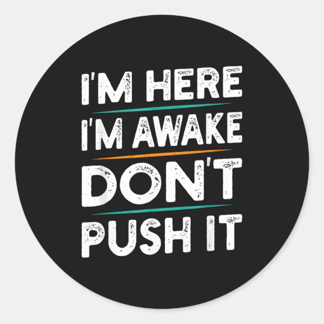 Sticker Rond Funny Sarcastic Quote Saying Motivation I'm Here I (Devant)