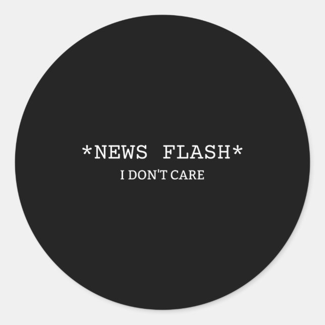 Sticker Rond Funny Sarcastic Saying News I Don't Care  (Devant)