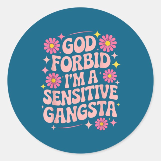 Sticker Rond Funny Saying God Forbid I'm A Sensitive Gangsta Wo (Devant)