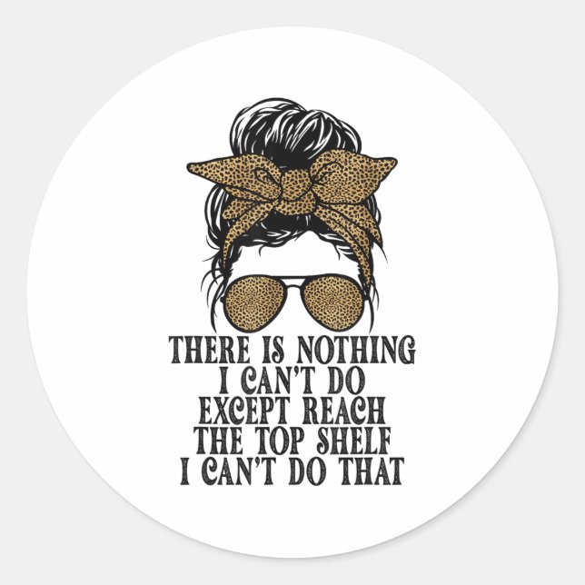 Sticker Rond Funny Short Women There's Nothing I Can't Do Excep (Devant)