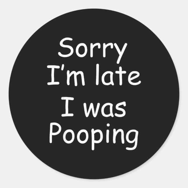 Sticker Rond Funny Sorry I'm Late I Was Ong  (Devant)