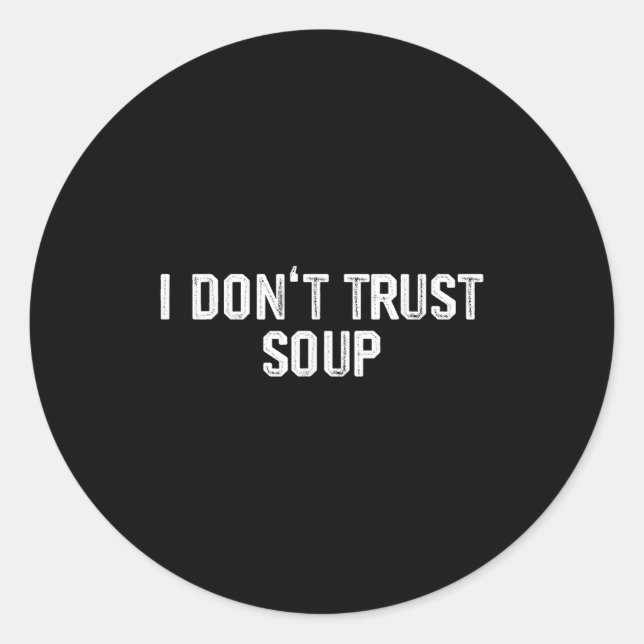 Sticker Rond Funny Soup Lover I Don't Trust Soup  (Devant)