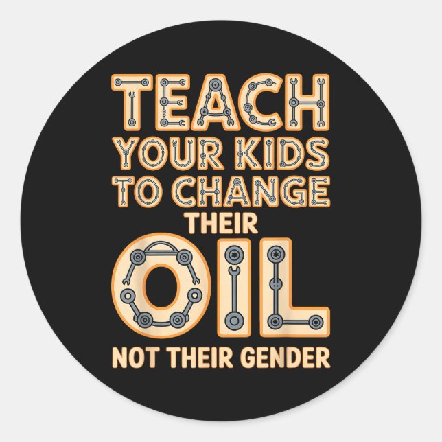 Sticker Rond Funny Teach Your Kids To Change Their Oil Not Thei (Devant)
