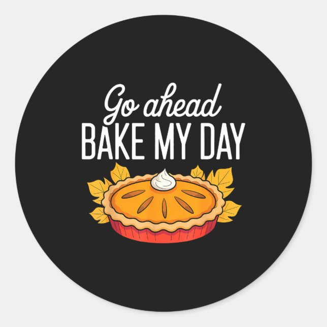 Sticker Rond Funny Thanksgiving Go Ahead Bake My Day Men Women  (Devant)