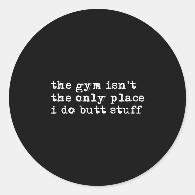 Sticker Rond Funny The Gym Isn't The Only Place I Do Butt Stuff (Devant)