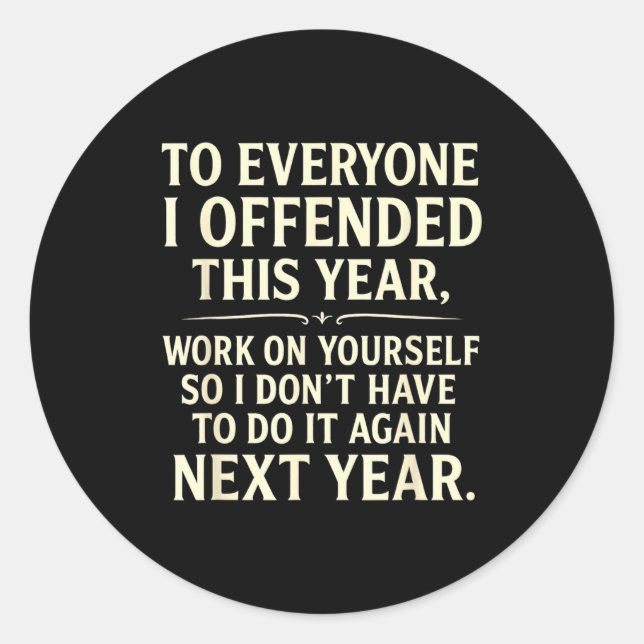 Sticker Rond Funny To Everyone I Offended This Year Work On You (Devant)