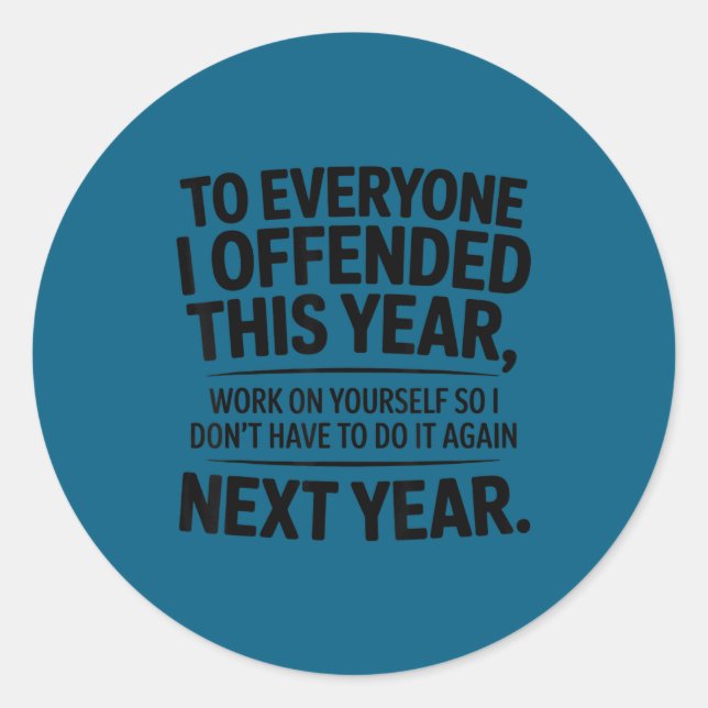Sticker Rond Funny To Everyone I Offended This Year Work On You (Devant)