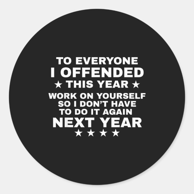 Sticker Rond Funny To Everyone I Offended This Year Work On You (Devant)