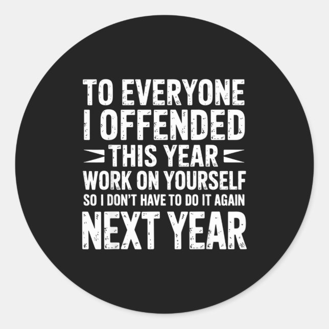 Sticker Rond Funny To Everyone I Offended This Year Work On You (Devant)