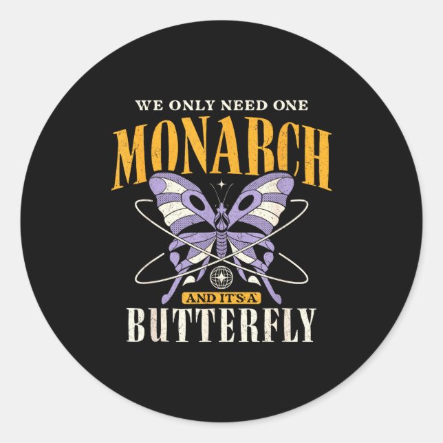 Sticker Rond Funny We Only Need One Monarch And It's A Butterfl (Devant)