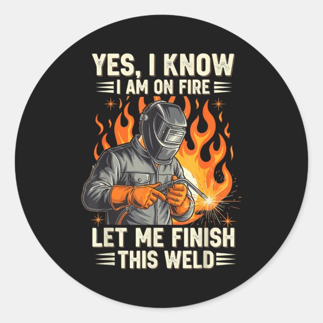 Sticker Rond Funny Welder Welding Yes I Know I Am On Fire  (Devant)