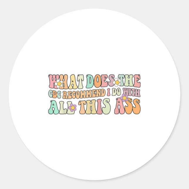 Sticker Rond Funny What Does The C Recommend I Do With All This (Devant)