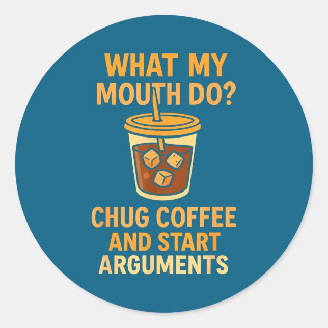 Sticker Rond Funny What My Mouth Do Chug Coffee And Start Argum (Devant)