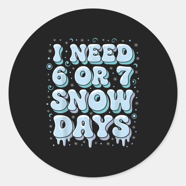 Sticker Rond Funny Winter Saying Teacher Student 6 Or 7 I Need  (Devant)