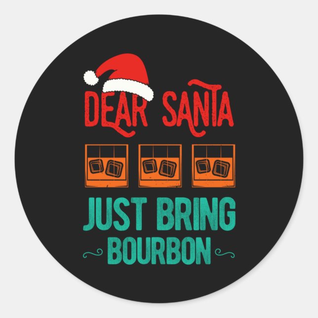 Sticker Rond Funny Xmas Dear Santa Just Bring Bourbon Christmas (Devant)