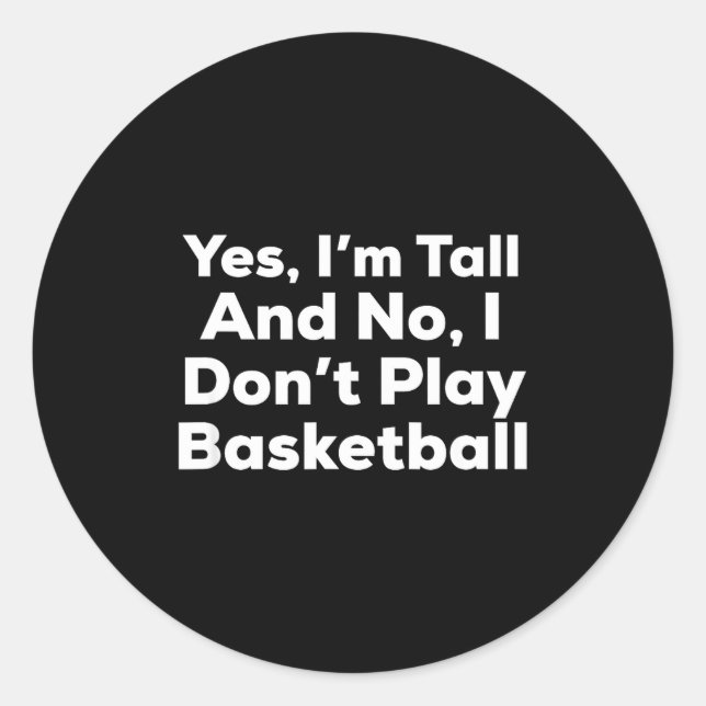 Sticker Rond Funny Yes, Im Tall And No I Don't Play Basketball  (Devant)