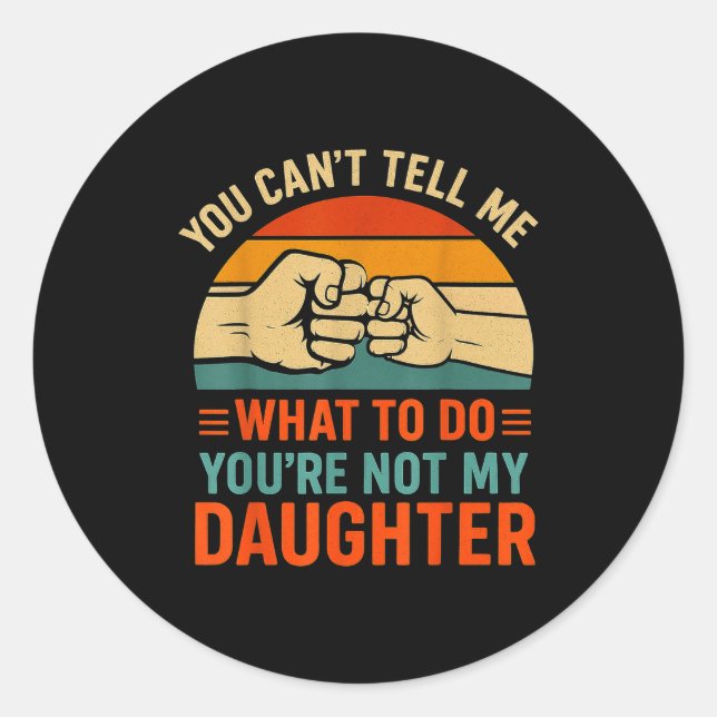 Sticker Rond Funny You Can't Tell Me Retro Daughter Quote  (Devant)
