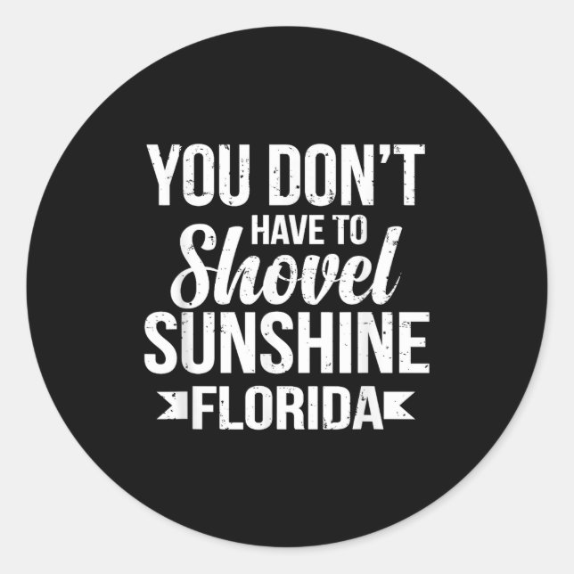 Sticker Rond Funny You Don't Have To Shovel Sunshine In Florida (Devant)