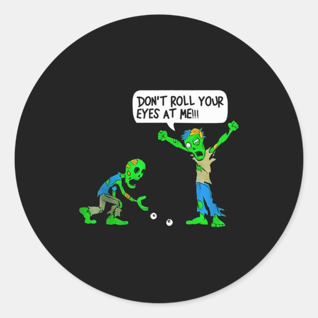 Sticker Rond Funny Zombie Don't Roll Your Eyes At Me  (Devant)
