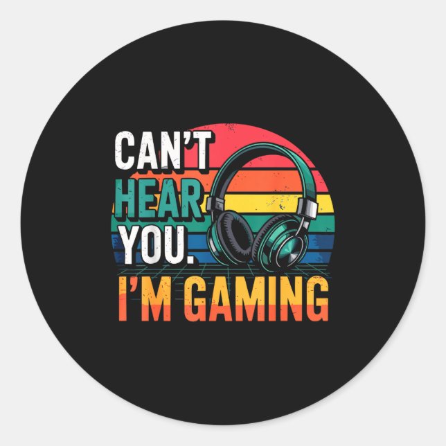 Sticker Rond Gamer Funny Can't Hear You I'm Gaming  (Devant)