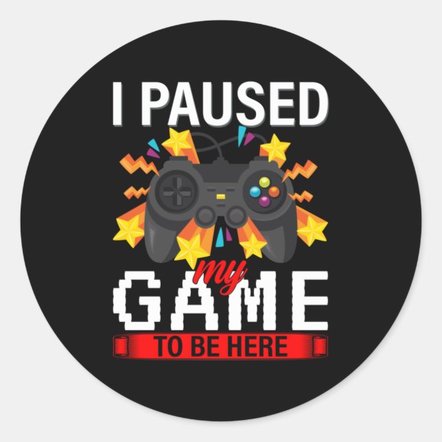Sticker Rond Gamer J'Ai Suspendu Mon Jeu Pour Être Ici (Devant)