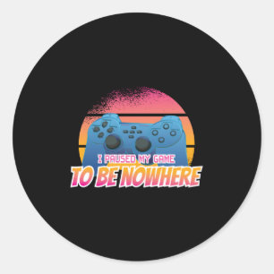 Sticker Rond Gamer - J'Ai Suspendu Mon Jeu Pour Être Nulle Part