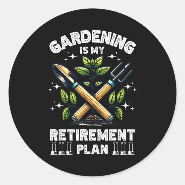 Sticker Rond Gardening Is My Retirement Plan Funny For Garden L (Devant)