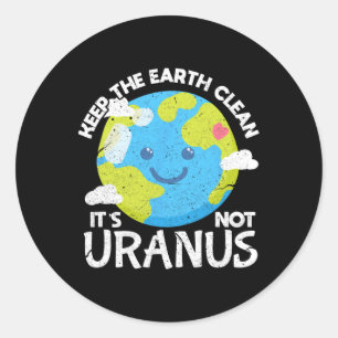 Sticker Rond Gardez la Terre propre Ce n'est pas Uranus Drôle T