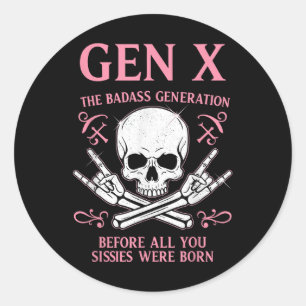 Sticker Rond Gen X La Mauvaise Génération Avant Tout Ce Que Vou