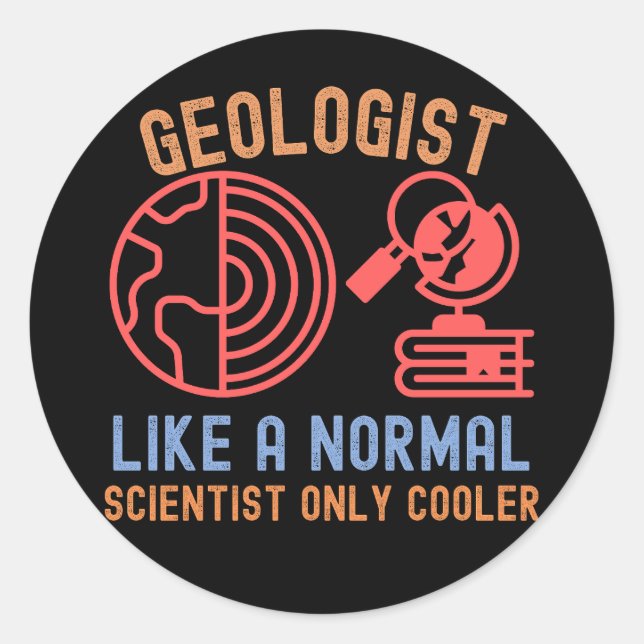 Sticker Rond Géologue comme un scientifique normal  mais en plu (Devant)