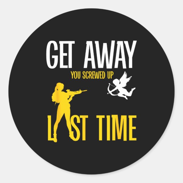 Sticker Rond Get Away Cud You Screwed Up Last Time _ Valentines (Devant)