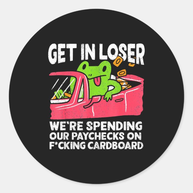 Sticker Rond Get In Loser We’re Spending Paychecks On Funny Fro (Devant)