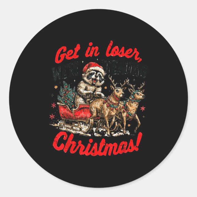 Sticker Rond Get In Loser We're Stealing Christmas Funny Raccoo (Devant)