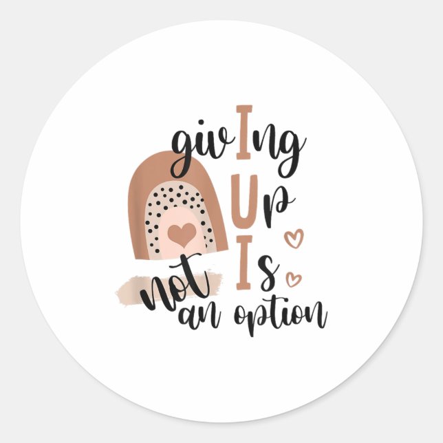 Sticker Rond Giving Up Is Not Option Iui Rainbow Fertility Endo (Devant)