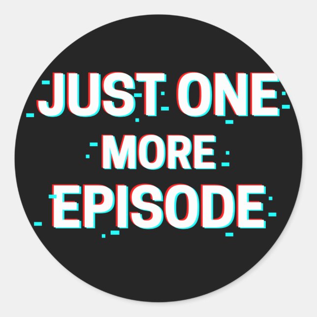 Sticker Rond Glitchy Just One More Episode (Devant)