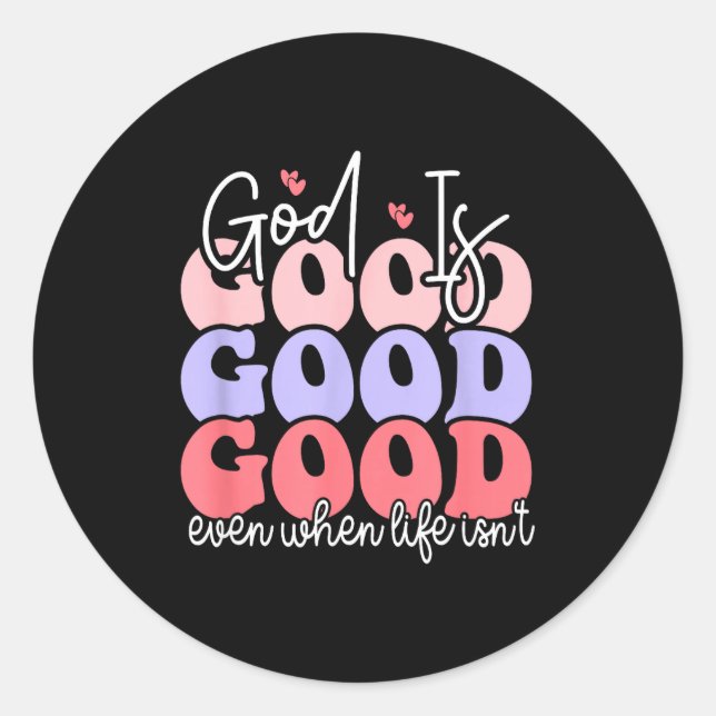 Sticker Rond God Is Good Even When Life Isn't  (Devant)