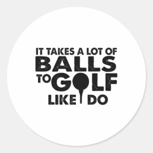 Sticker Rond Golf Funny - Il Faut Beaucoup De Golf Comme Moi