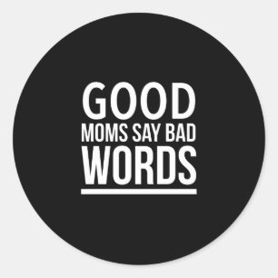 Sticker Rond Good moms say bad words funny mothers day quotes w