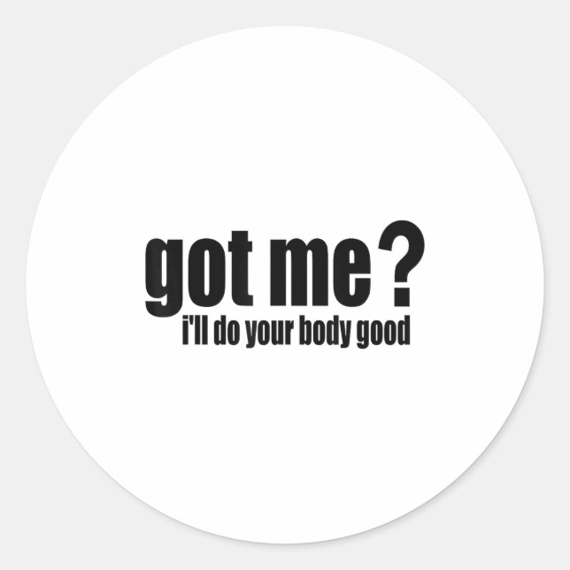 Sticker Rond Got Me_ I'll Do Your Body Good  (Devant)