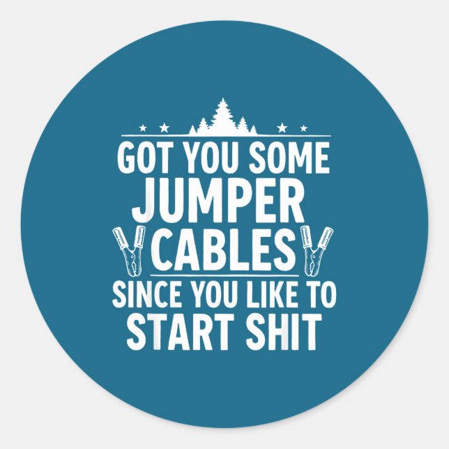 Sticker Rond Got You Some Jumper Cables Since You Like To Start (Devant)
