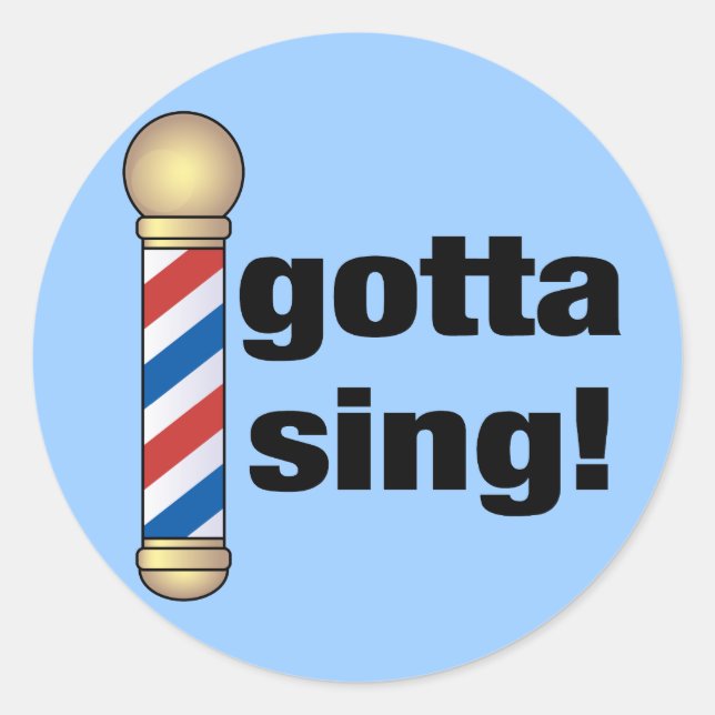 Sticker Rond Gotta Sing Barbershop Cadeau (Devant)