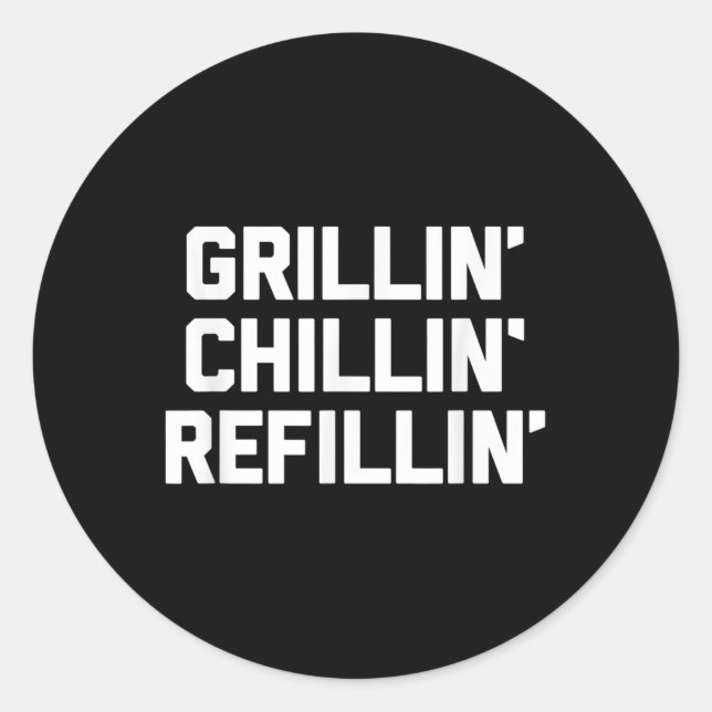 Sticker Rond Grillin, Chillin, Refillin - Funny Barbecue Grilli (Devant)