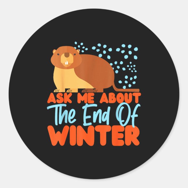 Sticker Rond Groundhog_ Ask Me About The End Of Winter  (Devant)