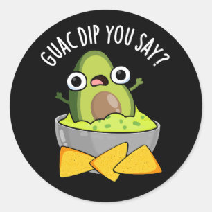 Sticker Rond Guac Dip Vous Dites Drôle Dip Guacamole Pun Fond S