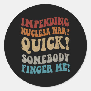 Sticker Rond Guerre nucléaire imminente_ Rapide quelqu'un me do