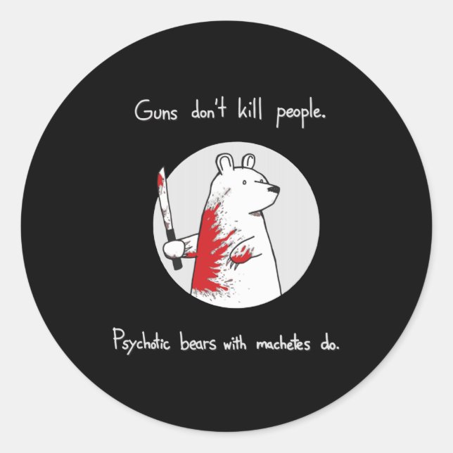 Sticker Rond Guns Dont Kill People Bears With Machetes Do  (Devant)
