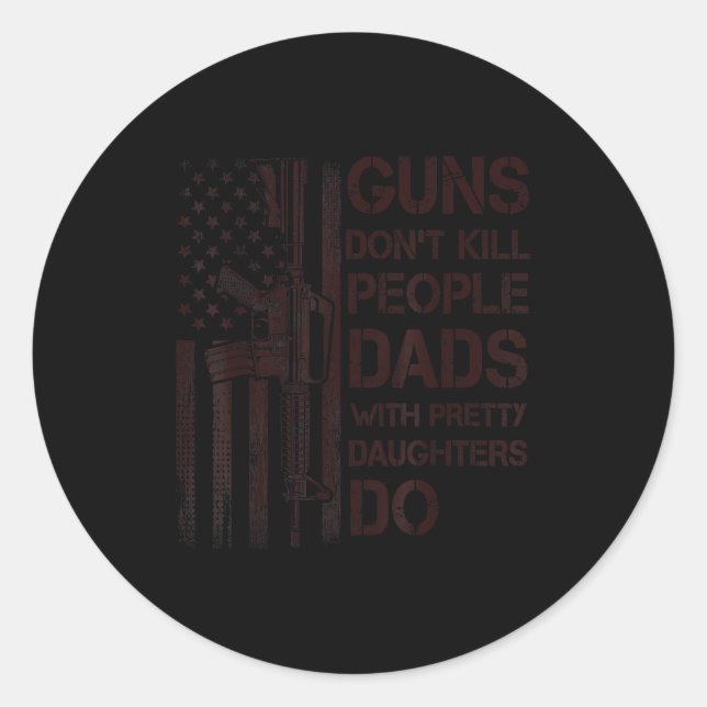 Sticker Rond Guns Don't Kill People Dads With Pretty Daughters  (Devant)