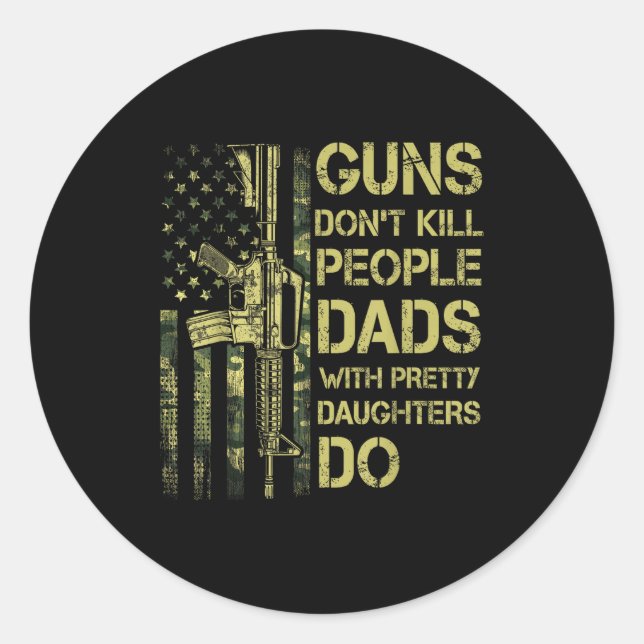 Sticker Rond Guns Don't Kill People Dads With Pretty Daughters  (Devant)