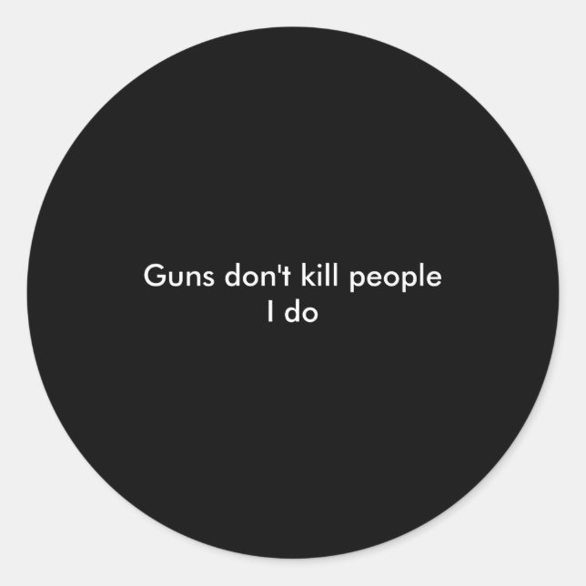 Sticker Rond Guns Dont Kill People I Do  (Devant)